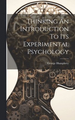 George Humphrey - Thinking An Introduction To Its Experimental Psychology, Inbunden