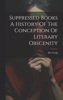 bokomslag Suppressed Books A History Of The Conception Of Literary Obscenity