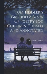 bokomslag Tom Tiddler S Ground A Book Of Poetry For Children Chosen And Annotated