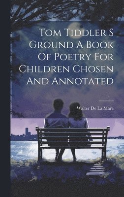 bokomslag Tom Tiddler S Ground A Book Of Poetry For Children Chosen And Annotated