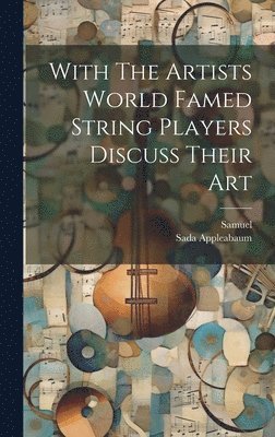 With The Artists World Famed String Players Discuss Their Art 1