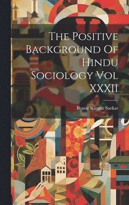 bokomslag The Positive Background Of Hindu Sociology Vol XXXII