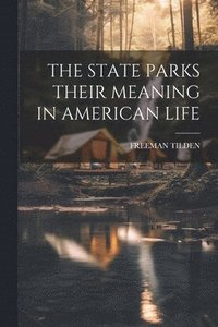 bokomslag The State Parks Their Meaning in American Life