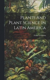 bokomslag Plants And Plant Science In Latin America