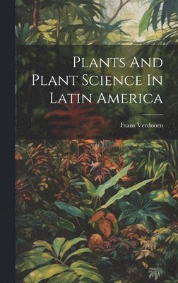 Plants And Plant Science In Latin America 1
