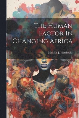 The Human Factor In Changing Africa 1