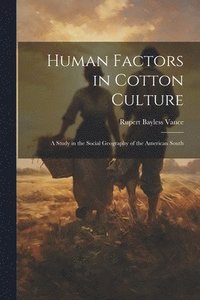 bokomslag Human Factors in Cotton Culture; a Study in the Social Geography of the American South