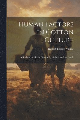 bokomslag Human Factors in Cotton Culture; a Study in the Social Geography of the American South