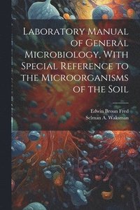 bokomslag Laboratory Manual of General Microbiology, With Special Reference to the Microorganisms of the Soil