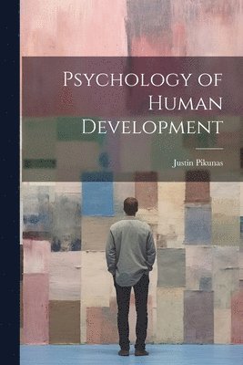 Justin Pikunas - Psychology of Human Development, Häftad