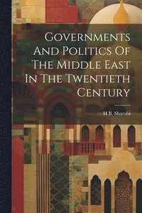 bokomslag Governments And Politics Of The Middle East In The Twentieth Century