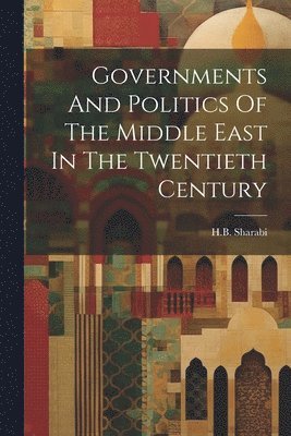 Governments And Politics Of The Middle East In The Twentieth Century 1