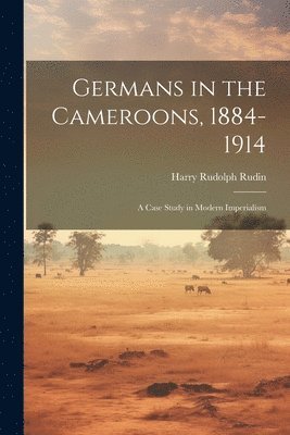 Germans in the Cameroons, 1884-1914 1