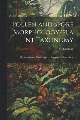Pollen and Spore Morphology/plant Taxonomy; Gymnospermae, Pteriodophyta, Bryophyta (Illustrations) 1