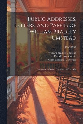 William Bradley 1895-1954 Umstead, David Leroy 1895-1967 Corbitt, William Bradley Umstead, David Leroy Corbitt, North Carolina Governor (1953-1954 - Public Addresses, Letters, and Papers of William Bradley Umstead, Häftad