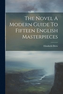 bokomslag The Novel A Modern Guide To Fifteen English Masterpieces