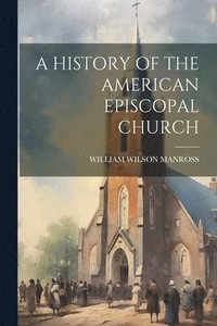 bokomslag A History of the American Episcopal Church