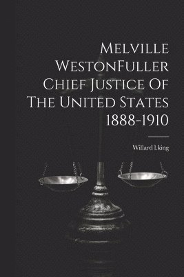 bokomslag Melville WestonFuller Chief Justice Of The United States 1888-1910