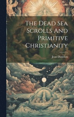 The Dead Sea Scrolls And Primitive Christianity 1