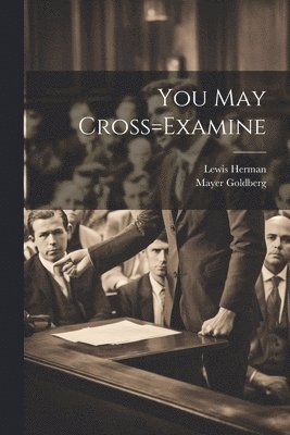 You May Cross=Examine 1