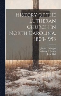 bokomslag History of the Lutheran Church in North Carolina, 1803-1953