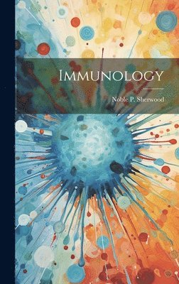 Noble P. (Noble Pierce) B. Sherwood - Immunology, Inbunden