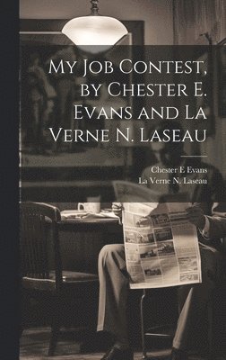 Chester E Evans, Chester E. Evans - My Job Contest, by Chester E. Evans and La Verne N. Laseau, Inbunden