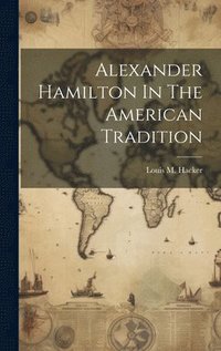 bokomslag Alexander Hamilton In The American Tradition