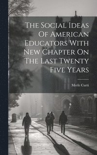 bokomslag The Social Ideas Of American Educators With New Chapter On The Last Twenty Five Years
