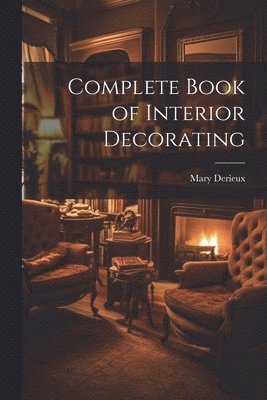 bokomslag Complete Book of Interior Decorating