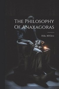 bokomslag The Philosophy Of Anaxagoras