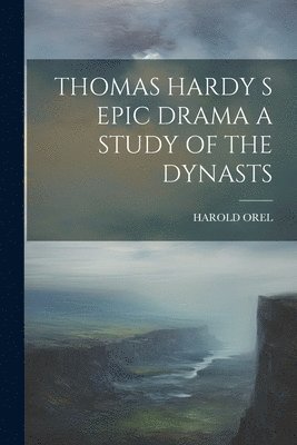 Thomas Hardy S Epic Drama a Study of the Dynasts 1