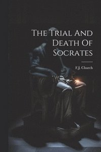 bokomslag The Trial And Death Of Socrates