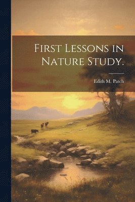 First Lessons in Nature Study. 1