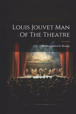 Louis Jouvet Man Of The Theatre 1