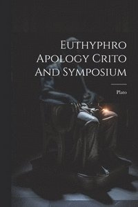 bokomslag Euthyphro Apology Crito And Symposium