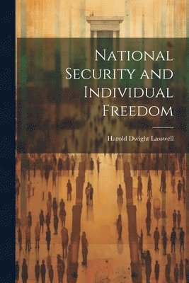 Harold Dwight Lasswell - National Security and Individual Freedom, Häftad