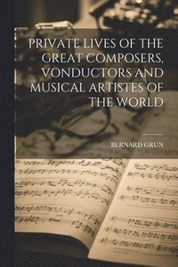 bokomslag Private Lives of the Great Composers, Vonductors and Musical Artistes of the World