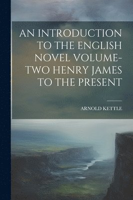 bokomslag An Introduction to the English Novel Volume-Two Henry James to the Present