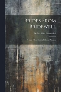 bokomslag Brides From Bridewell: Female Felons Sent to Colonial America