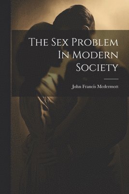 John Francis McDermott - Sex Problem In Modern Society, Häftad