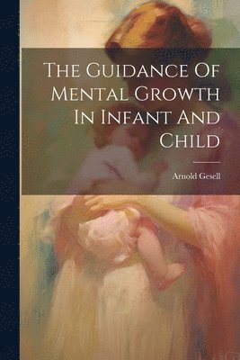 bokomslag The Guidance Of Mental Growth In Infant And Child