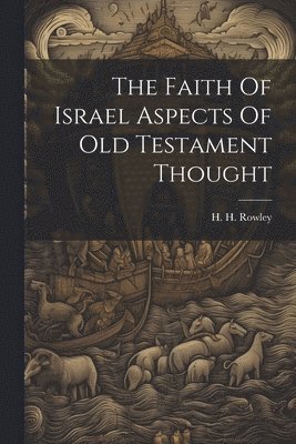 The Faith Of Israel Aspects Of Old Testament Thought 1