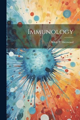 Noble P. (Noble Pierce) B. Sherwood - Immunology, Häftad