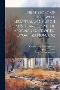 bokomslag The History of Hopewell Presbyterian Church for 175 Years From the Assigned Date of Its Organization, 1762