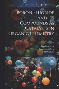 bokomslag Boron Fluoride And Its Compounds As Catalysts In Organic Chemistry