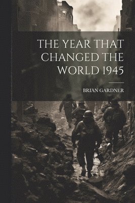 bokomslag The Year That Changed the World 1945