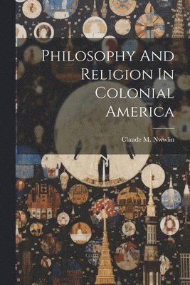 Philosophy And Religion In Colonial America 1