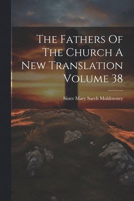 bokomslag Fathers Of The Church A New Translation Volume 38