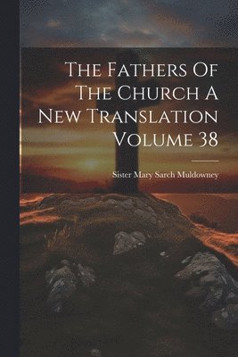 The Fathers Of The Church A New Translation Volume 38 1